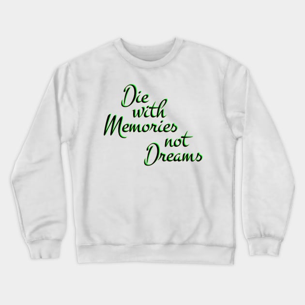 Die with Memories, not dreams Crewneck Sweatshirt by Urshrt